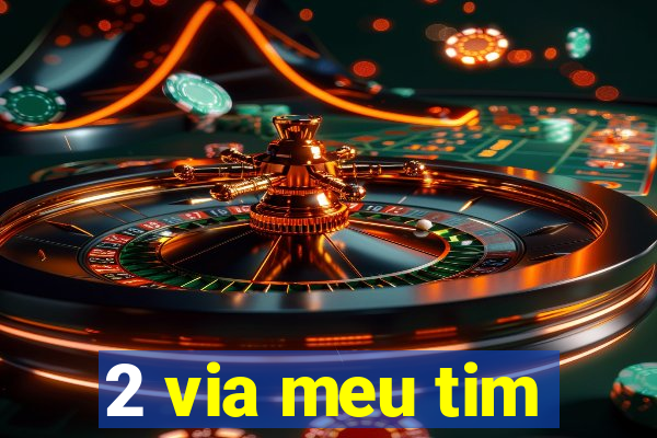 2 via meu tim